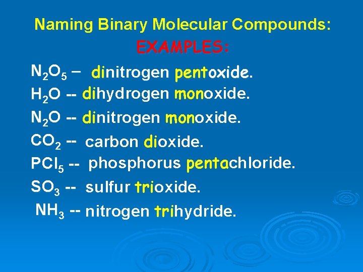 Naming Binary Molecular Compounds: EXAMPLES: N 2 O 5 – dinitrogen pentoxide. H 2