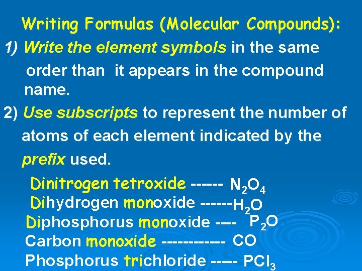 Writing Formulas (Molecular Compounds): 1) Write the element symbols in the same order than