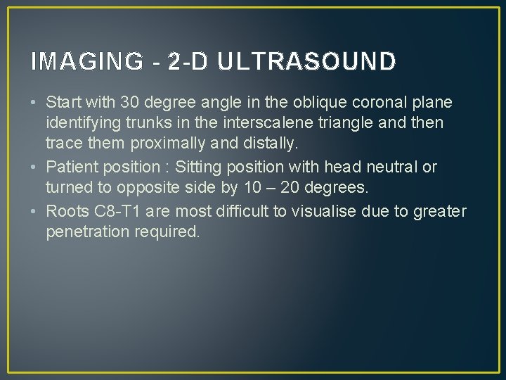 IMAGING - 2 -D ULTRASOUND • Start with 30 degree angle in the oblique