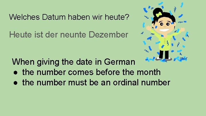 Welches Datum haben wir heute? Heute ist der neunte Dezember When giving the date