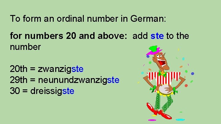 To form an ordinal number in German: for numbers 20 and above: add ste