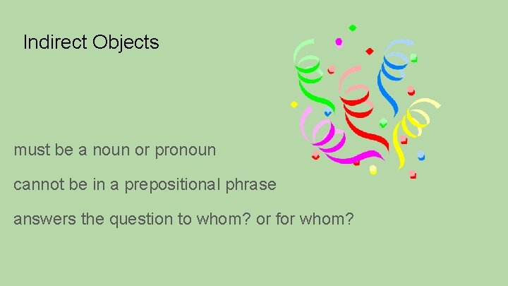 Indirect Objects must be a noun or pronoun cannot be in a prepositional phrase