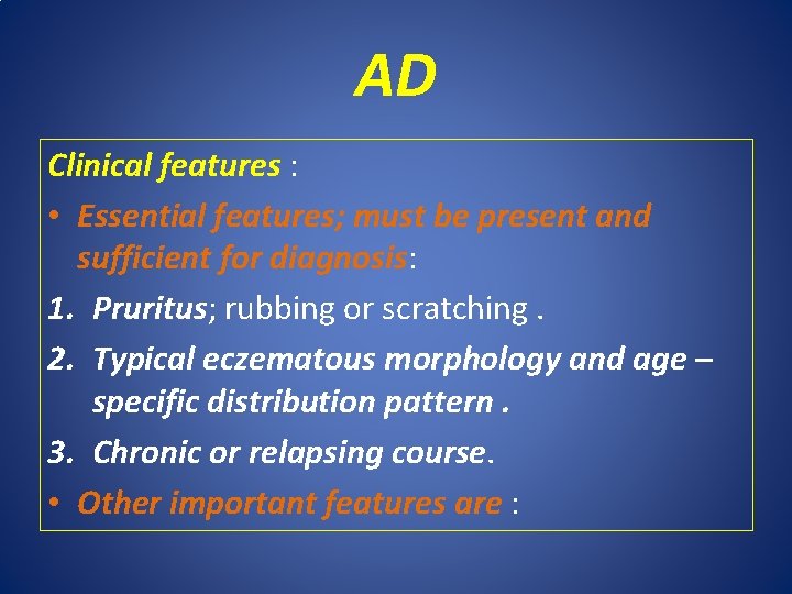 AD Clinical features : • Essential features; must be present and sufficient for diagnosis: