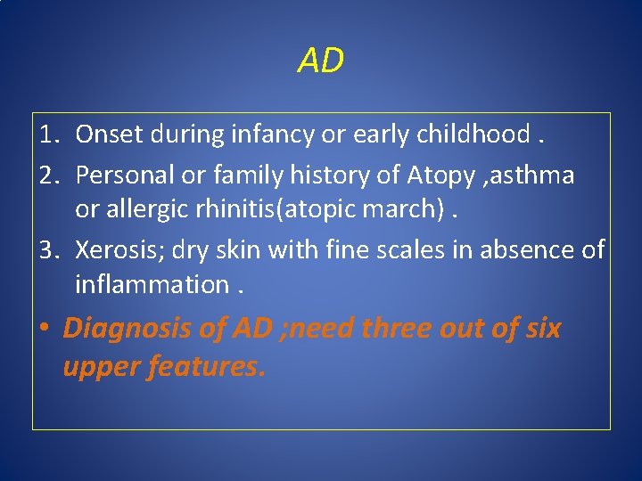 AD 1. Onset during infancy or early childhood. 2. Personal or family history of