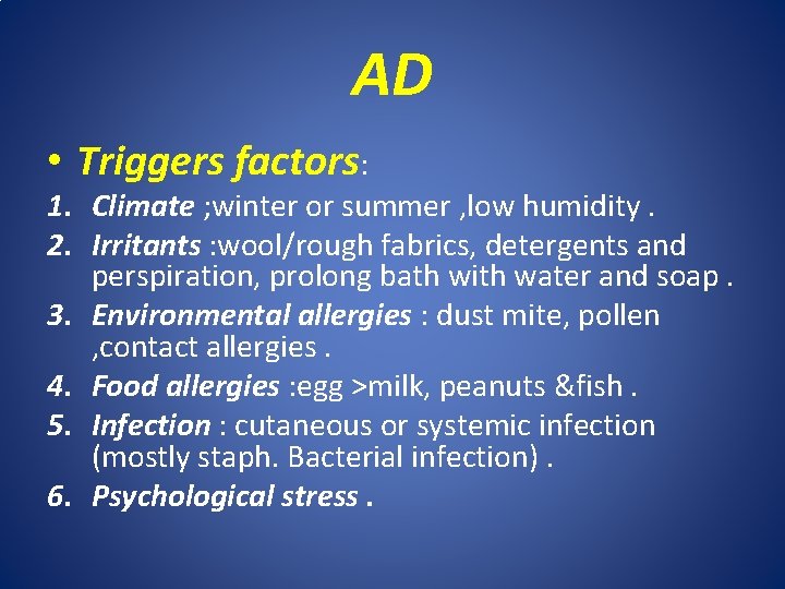 AD • Triggers factors: 1. Climate ; winter or summer , low humidity. 2.