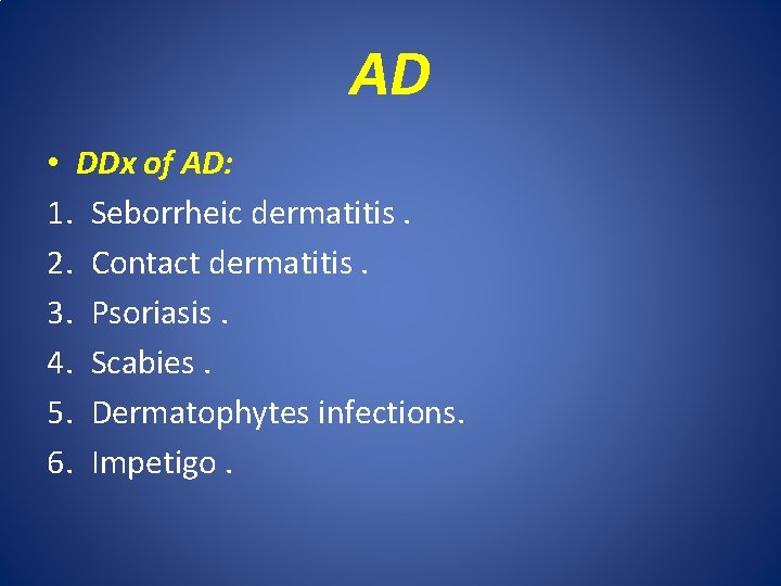 AD • DDx of AD: 1. Seborrheic dermatitis. 2. Contact dermatitis. 3. Psoriasis. 4.