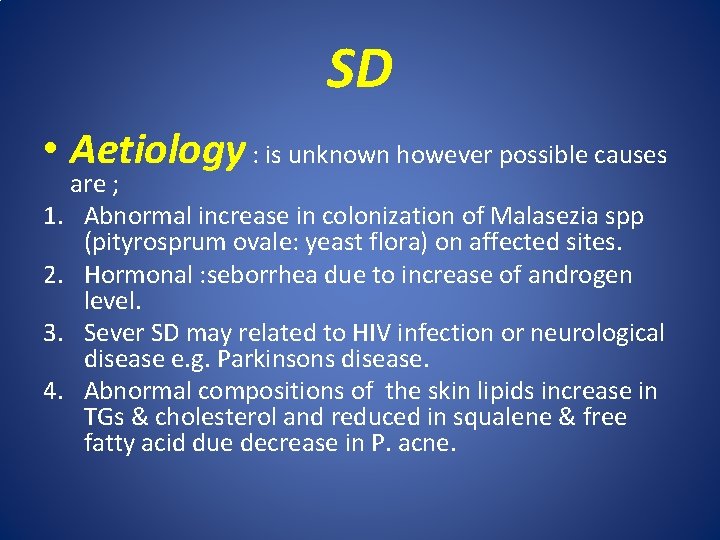 SD • Aetiology : is unknown however possible causes are ; 1. Abnormal increase