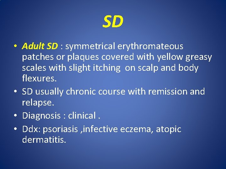 SD • Adult SD : symmetrical erythromateous patches or plaques covered with yellow greasy