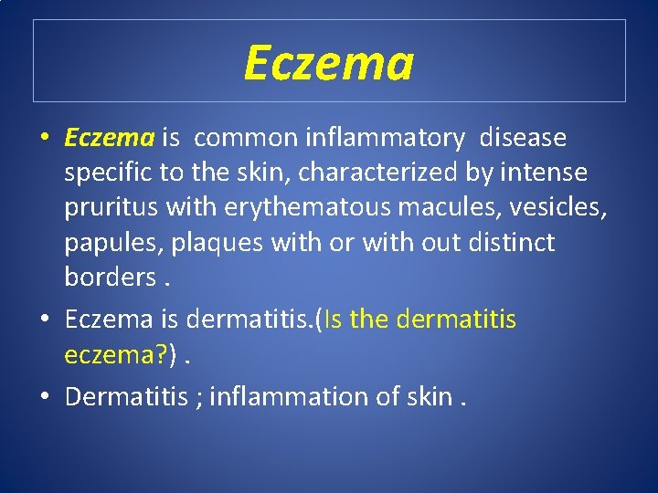 Eczema • Eczema is common inflammatory disease specific to the skin, characterized by intense