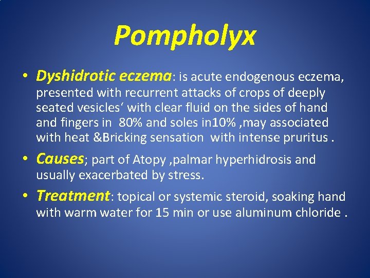 Pompholyx • Dyshidrotic eczema: is acute endogenous eczema, presented with recurrent attacks of crops