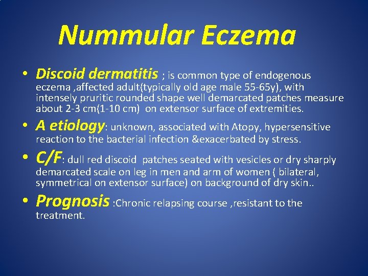 Nummular Eczema • Discoid dermatitis ; is common type of endogenous eczema , affected