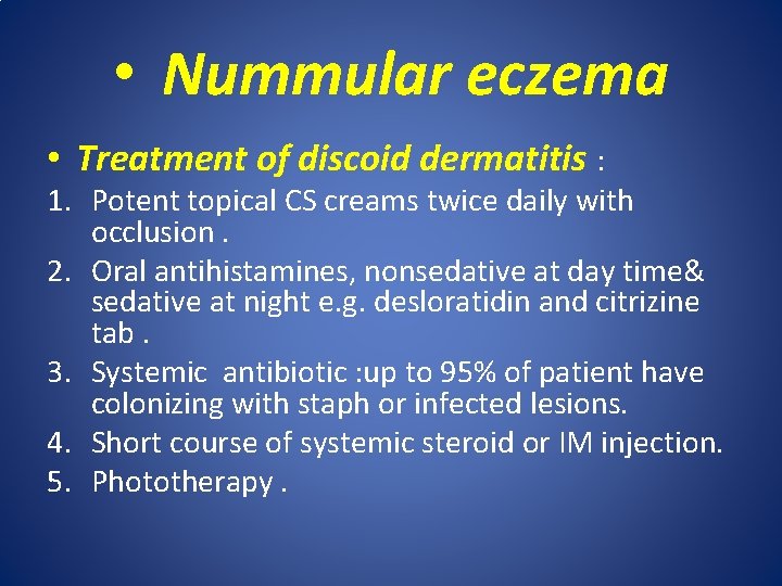  • Nummular eczema • Treatment of discoid dermatitis : 1. Potent topical CS