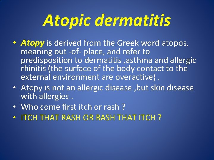 Atopic dermatitis • Atopy is derived from the Greek word atopos, meaning out -of-