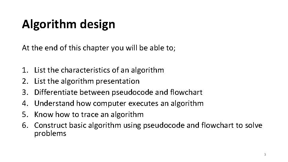 Algorithm design At the end of this chapter you will be able to; 1.