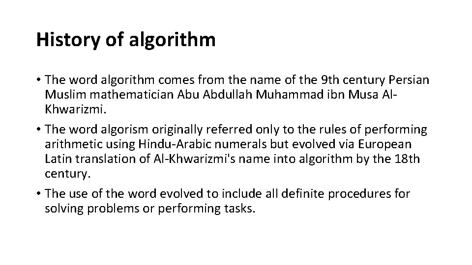 History of algorithm • The word algorithm comes from the name of the 9