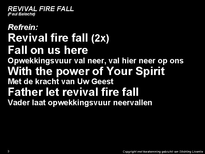 REVIVAL FIRE FALL (Paul Baloche) Refrein: Revival fire fall (2 x) Fall on us