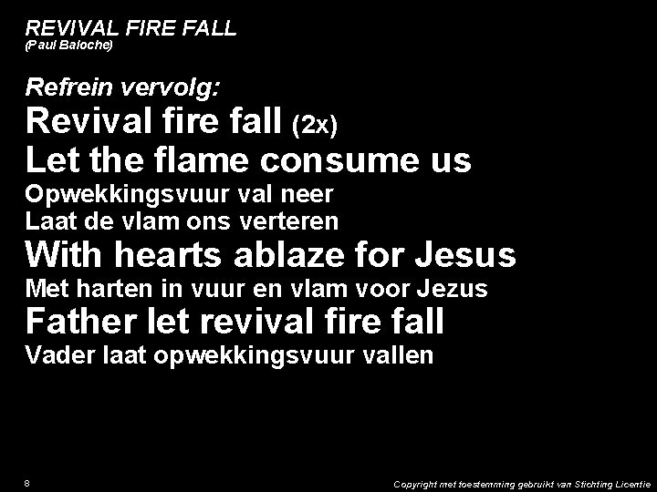 REVIVAL FIRE FALL (Paul Baloche) Refrein vervolg: Revival fire fall (2 x) Let the