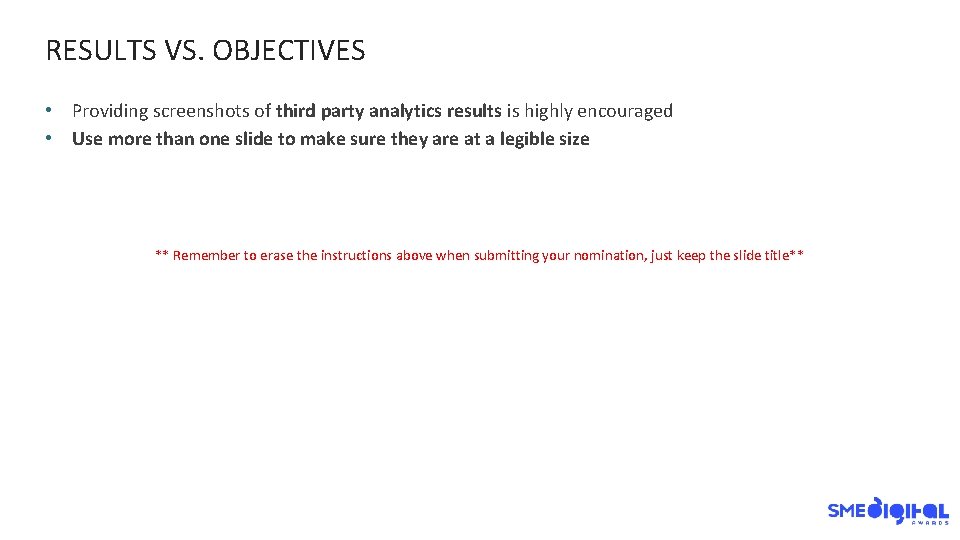 RESULTS VS. OBJECTIVES • Providing screenshots of third party analytics results is highly encouraged