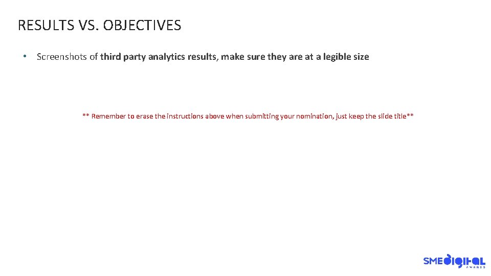 RESULTS VS. OBJECTIVES • Screenshots of third party analytics results, make sure they are