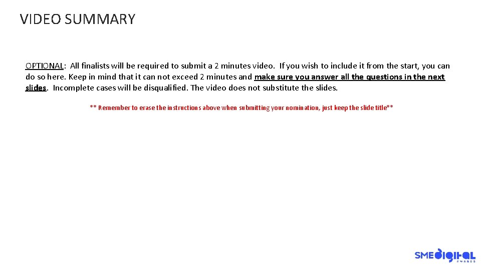 VIDEO SUMMARY OPTIONAL: All finalists will be required to submit a 2 minutes video.