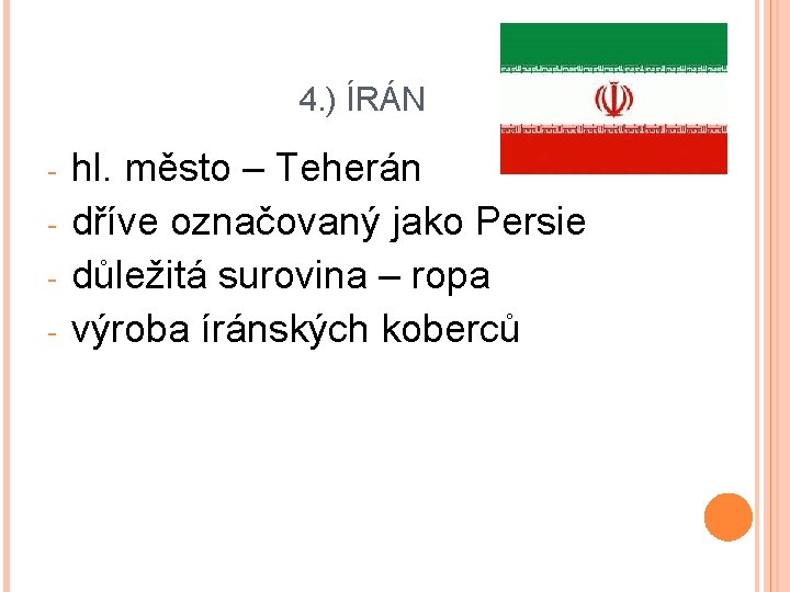 4. ) ÍRÁN - hl. město – Teherán dříve označovaný jako Persie důležitá surovina