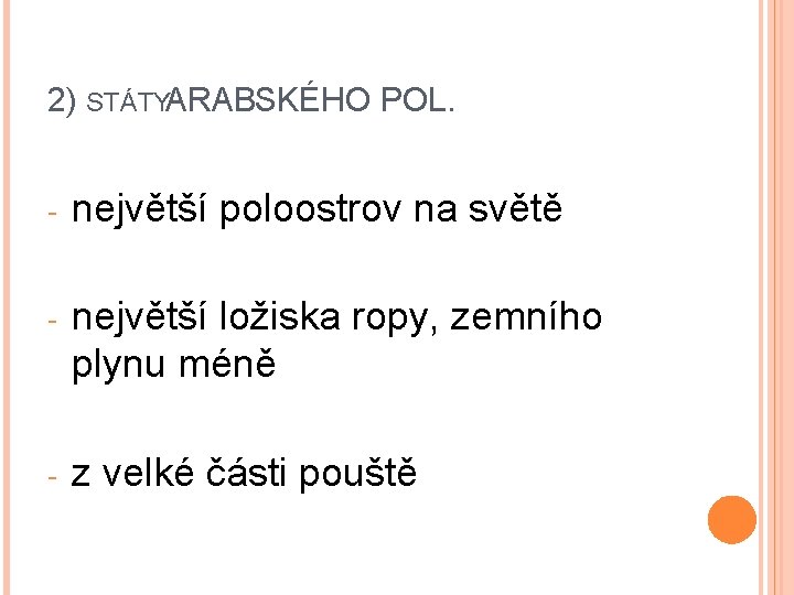 2) STÁTYARABSKÉHO POL. - největší poloostrov na světě - největší ložiska ropy, zemního plynu