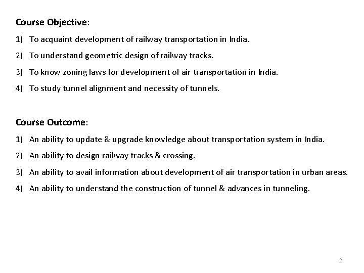 Course Objective: 1) To acquaint development of railway transportation in India. 2) To understand