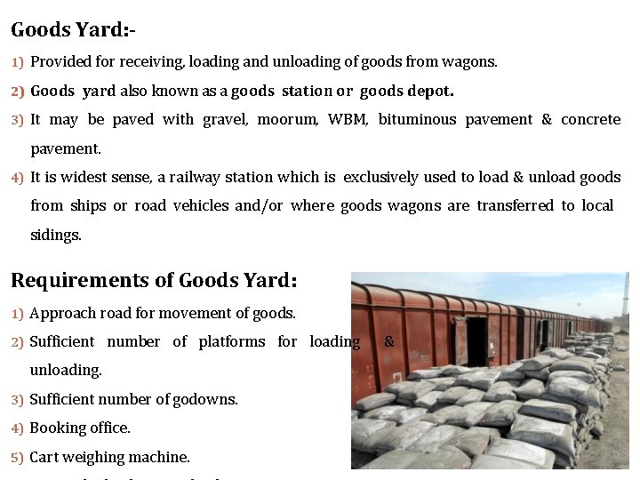 Goods Yard: 1) Provided for receiving, loading and unloading of goods from wagons. 2)