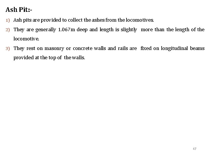 Ash Pit: 1) Ash pits are provided to collect the ashes from the locomotives.