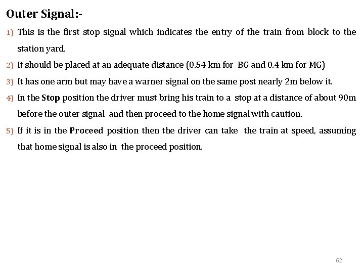 Outer Signal: 1) This is the first stop signal which indicates the entry of