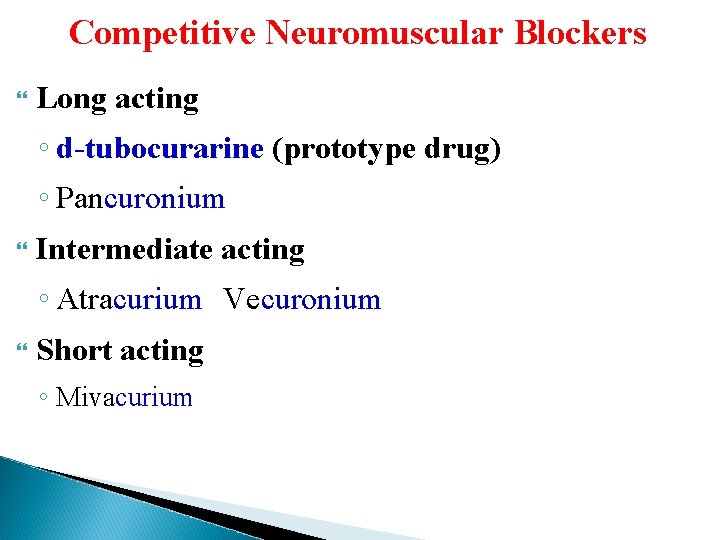 Competitive Neuromuscular Blockers Long acting ◦ d-tubocurarine (prototype drug) ◦ Pancuronium Intermediate acting ◦