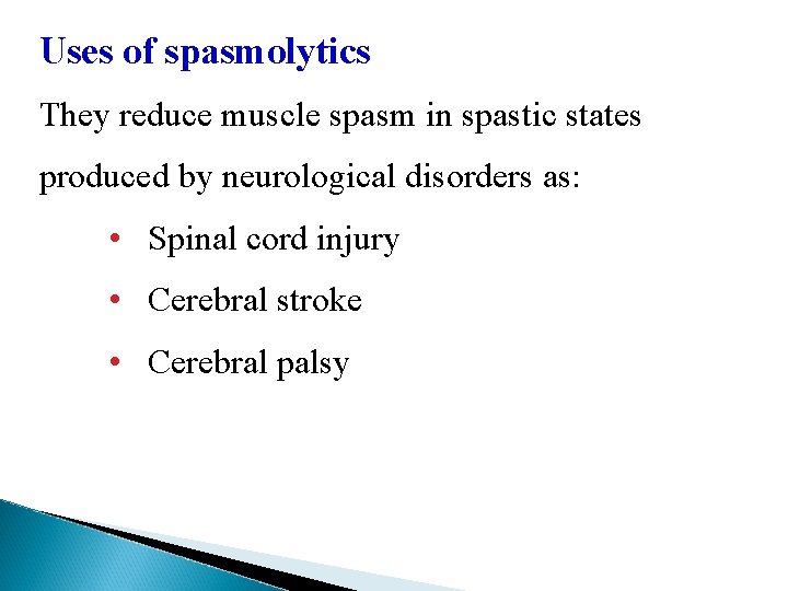 Uses of spasmolytics They reduce muscle spasm in spastic states produced by neurological disorders