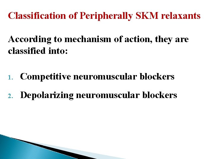 Classification of Peripherally SKM relaxants According to mechanism of action, they are classified into: