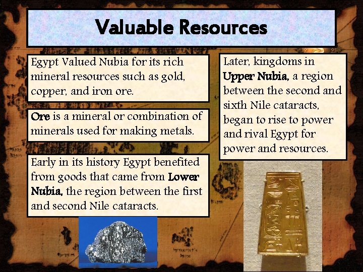 Valuable Resources Egypt Valued Nubia for its rich mineral resources such as gold, copper,