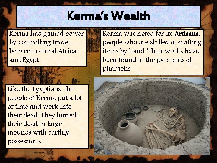 Kerma’s Wealth Kerma had gained power by controlling trade between central Africa and Egypt.