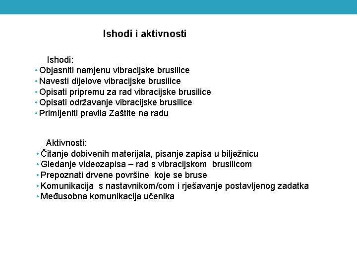 Ishodi i aktivnosti Ishodi: • Objasniti namjenu vibracijske brusilice • Navesti dijelove vibracijske brusilice