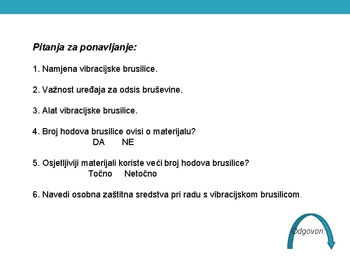 Pitanja za ponavljanje: 1. Namjena vibracijske brusilice. 2. Važnost uređaja za odsis bruševine. 3.