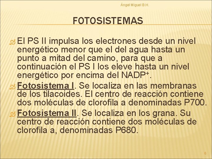 Ángel Miguel B. H. FOTOSISTEMAS El PS II impulsa los electrones desde un nivel