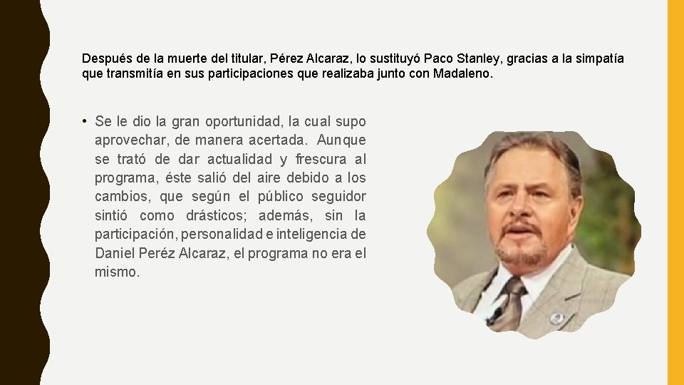 Después de la muerte del titular, Pérez Alcaraz, lo sustituyó Paco Stanley, gracias a