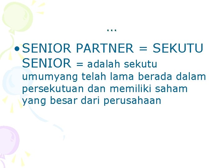 … • SENIOR PARTNER = SEKUTU SENIOR = adalah sekutu umumyang telah lama berada