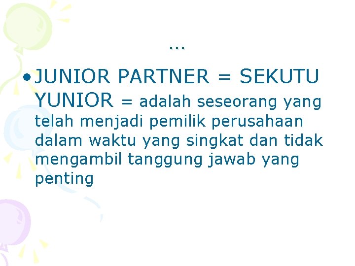 … • JUNIOR PARTNER = SEKUTU YUNIOR = adalah seseorang yang telah menjadi pemilik