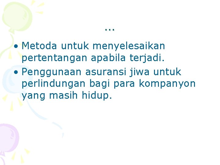 … • Metoda untuk menyelesaikan pertentangan apabila terjadi. • Penggunaan asuransi jiwa untuk perlindungan