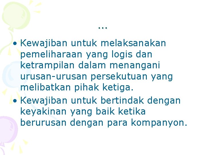 … • Kewajiban untuk melaksanakan pemeliharaan yang logis dan ketrampilan dalam menangani urusan-urusan persekutuan