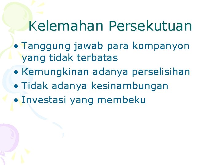 Kelemahan Persekutuan • Tanggung jawab para kompanyon yang tidak terbatas • Kemungkinan adanya perselisihan