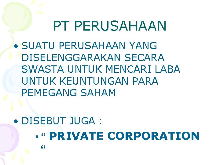 PT PERUSAHAAN • SUATU PERUSAHAAN YANG DISELENGGARAKAN SECARA SWASTA UNTUK MENCARI LABA UNTUK KEUNTUNGAN