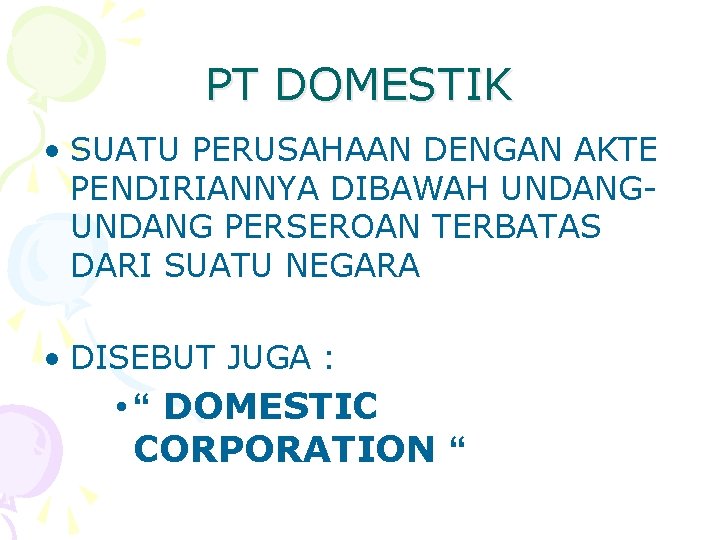 PT DOMESTIK • SUATU PERUSAHAAN DENGAN AKTE PENDIRIANNYA DIBAWAH UNDANG PERSEROAN TERBATAS DARI SUATU