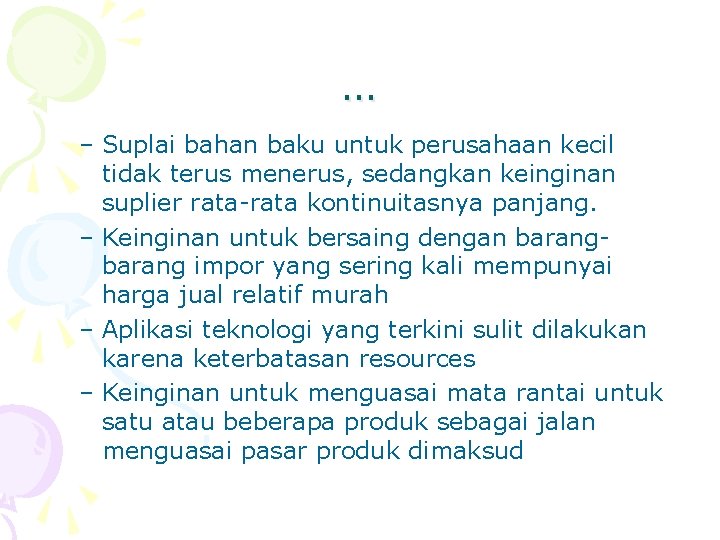 … – Suplai bahan baku untuk perusahaan kecil tidak terus menerus, sedangkan keinginan suplier