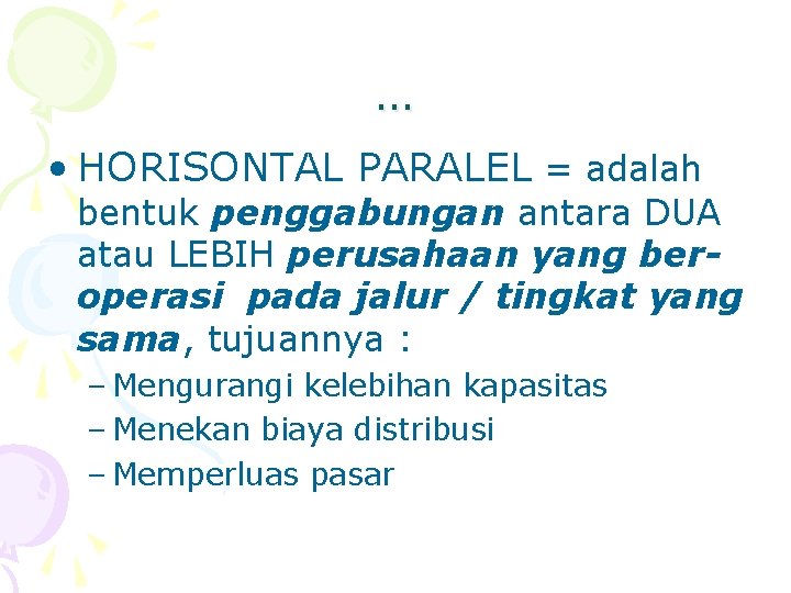 … • HORISONTAL PARALEL = adalah bentuk penggabungan antara DUA atau LEBIH perusahaan yang