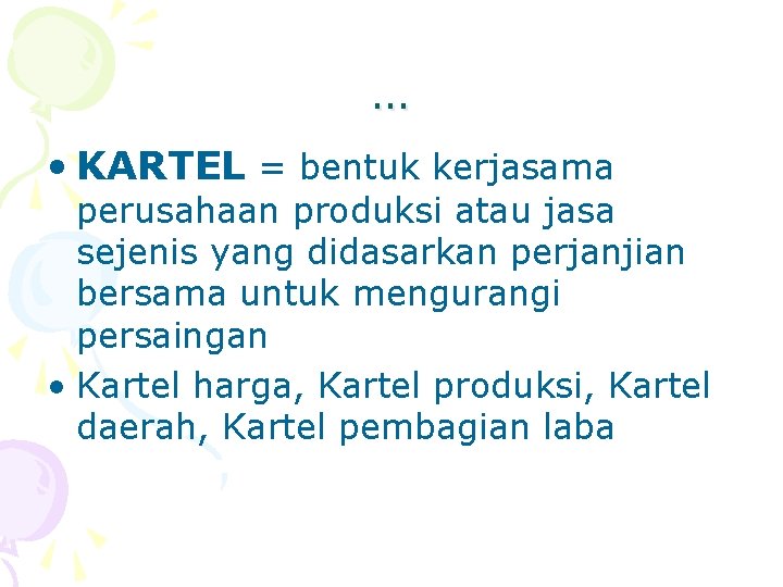 … • KARTEL = bentuk kerjasama perusahaan produksi atau jasa sejenis yang didasarkan perjanjian