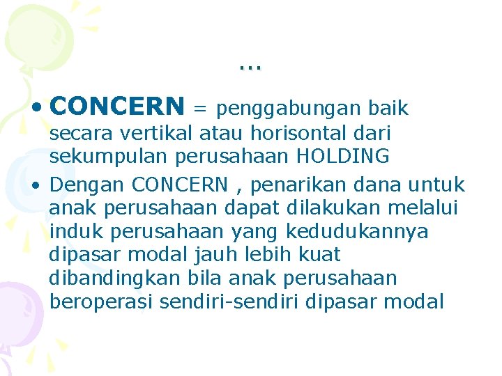 … • CONCERN = penggabungan baik secara vertikal atau horisontal dari sekumpulan perusahaan HOLDING